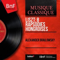 Hungarian Rhapsodies, S. 244: No. 8 in F-Sharp Minor - Alexander Brailowsky & Ференц Лист