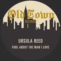 Fool about the Man I Love - Ursula Reed