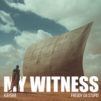 My Witness - Kaysha & Freddy Da Stupid