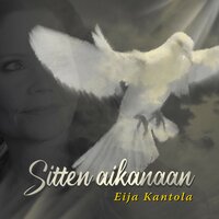 Sitten aikanaan - EIJA KANTOLA