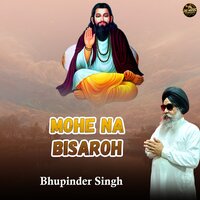 Mohe Na Bisaroh - Bhupinder Singh