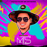 Hoje Eu Vou Dar uma Sentadinha - Mts No Beat