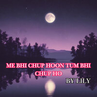 Me Bhi Chup Hoon Tum Bhi Chup Ho - Lily