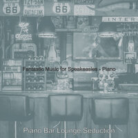 Astounding Moods for Cocktail Bars - Piano Bar Lounge Seduction