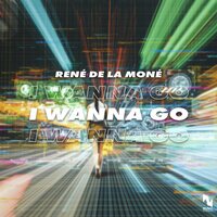 I Wanna Go - René De La Moné