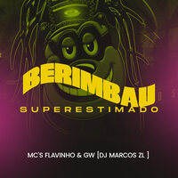 Berimbau Superestimado - DJ Marcos ZL & Mc Flavinho & MC Gw