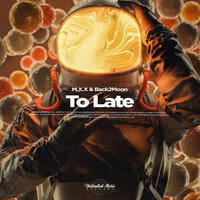 To Late - M.X.X & Back2Moon