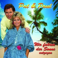 Wir fahren der Sonne entgegen - Pat & Paul