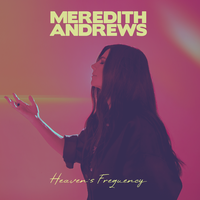 Heaven's Frequency - Meredith Andrews & Cecily