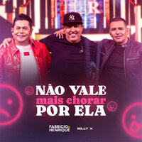 Não Vale Mais Chorar Por Ela - Fabrício & Henrique & Billy X