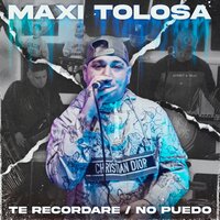 Te Recordaré / No Puedo - Maxi Tolosa