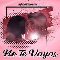 No Te Vayas - Andree