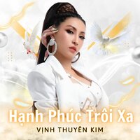 Hạnh Phúc Trôi Xa - Vinh Thuyen Kim