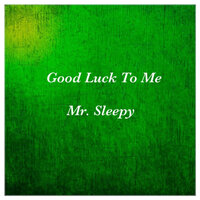 I Admit It - Mr. Sleepy