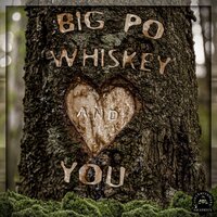 Whiskey and You - Big Po