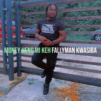 Money Heng Mi Keh - FallyMan kwasiba