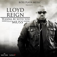 Wanna Be With You - Muss & Lloyd Reign