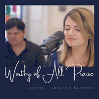 Worthy of All Praise - Joemma & Jonatan Narváez