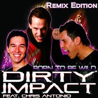 Born to Be Wild - Dirty Impact & Chris Antonio