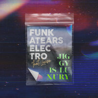 Jiggy Is Luxury - Funkatears Electro & Luise & Red Robin