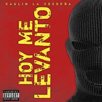 Hoy Me Levanto - Kaulin La Sosobra