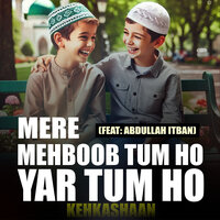 Mere Mehboob Tum Ho Yar Tum Ho - Kehkashaan & Abdullah Itban