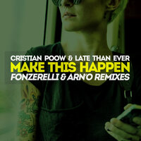 Make This Happen - Cristian Poow & Late Than Ever & Fonzerelli