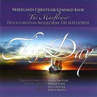 This Day Was Made by the Lord - Nederlands Christelijk Gemengd Koor "The Mayflower" & Mirjam Feijer & Jan Lenselink & Jorrit Woud & André van Vliet