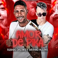 Amor de Pika - Robinho Destaky & Betinho Muleke