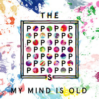 My Mind Is Old - The Popopopops & Juveniles