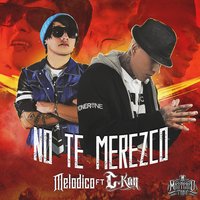 No Te Merezco - Melodico & C-Kan