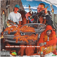 Tacos & Tequila - Taco Shop Trips & Slim 400 & Big Hundo
