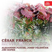 Sonata in A Major for Piano and Violin, FWV 8: III. Recitativo - Fantasia. Ben moderato - Josef Páleníček & Alexander Plocek & Сезар Франк