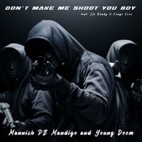 Don't Make Me Shoot You Boy - Lil Ready & Mannish PB Mandigo & Congo Croc & Young Doom