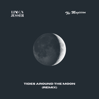Tides Around The Moon - Lincoln Jesser & The Magician