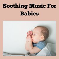Ambient Sounds For Babies - Soothing Piano Classics for Sleeping Babies & Baby Sleep Music & Baby Sleeps & Classical Lullabies