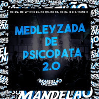 Medleyzada de Psicopata 2.0 - MC Gw & Mc Vitinho Zs & MC MN & MC RD & MC Da 12 & Dj Menor