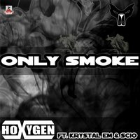 Only Smoke - Hoxygen & Krystal Em & Scio