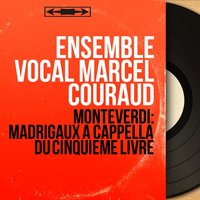 Il quinto libro de madrigali: Ma tu, piú che mai dura - Ensemble vocal Marcel Couraud & Клаудио Монтеверди