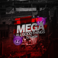 Mega All Good Things - DJ Gedai