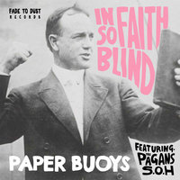 In Faith So Blind - Paper Buoys & The Pagans S.O.H