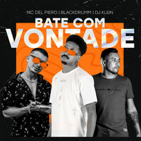 Bate com vontade - MC Del Piero & Blackdrumm & DJ Klein