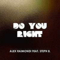 Do You Right - Alex Raimondi & Steph B.