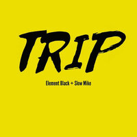 Trip - Element Black & Slow Mike