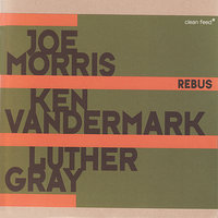 Rebus 4 - Joe Morris & Luther Gray & Ken Vandermark