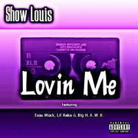 Lovin' Me - Show Louis & Big H.A.W.K. & Esau Mack & Lil Keke