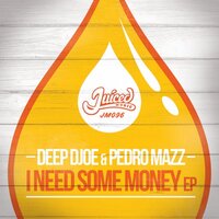 I Need Some Money - Deep Djoe & Pedro Mazz