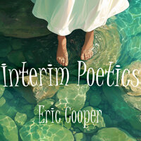 Interim Poetics - Eric Cooper
