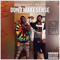Don't Make Sense - CRESTISMUZIK & Big Wop