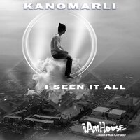 I Seen It All - Kanomarli
